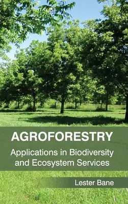 Agroleśnictwo: Zastosowania w bioróżnorodności i usługach ekosystemowych - Agroforestry: Applications in Biodiversity and Ecosystem Services