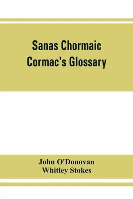 Sanas Chormaic. Słownik Cormaca - Sanas Chormaic. Cormac's glossary