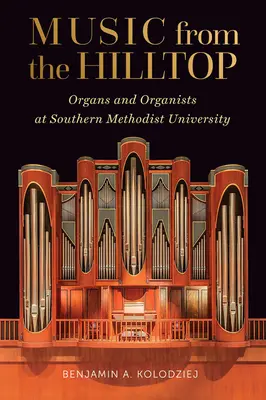 Muzyka ze wzgórza: Organy i organiści na Southern Methodist University - Music from the Hilltop: Organs and Organists at Southern Methodist University