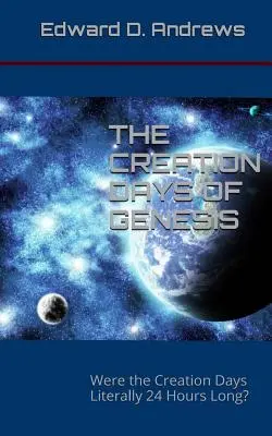 Dni Stworzenia w Księdze Rodzaju: Czy dni stworzenia trwały dosłownie 24 godziny? - The Creation Days of Genesis: Were the Creation Days Literally 24 Hours Long?