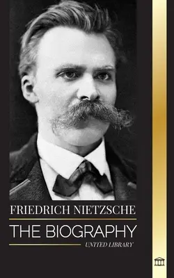 Friedrich Nietzsche: Biografia krytyka kultury, który na nowo zdefiniował władzę, wolę, dobro i zło - Friedrich Nietzsche: The Biography of a Cultural Critic that Redefined Power, Will, Good and Evil