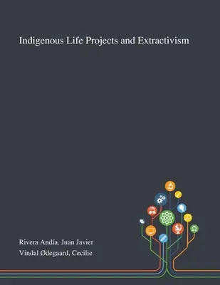 Rdzenne projekty życiowe i ekstraktywizm - Indigenous Life Projects and Extractivism
