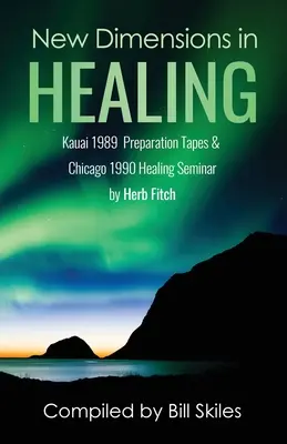 Nowy wymiar uzdrawiania: Seminaria Kauai 1989 i Chicago 1990 prowadzone przez Herba Fitcha - New Dimensions in Healing: Kauai 1989 & Chicago 1990 seminars by Herb Fitch