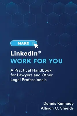 Spraw, by LinkedIn pracował dla ciebie: Praktyczny przewodnik dla prawników i innych przedstawicieli zawodów prawniczych - Make LinkedIn Work for You: A Practical Guide for Lawyers and Other Legal Professionals