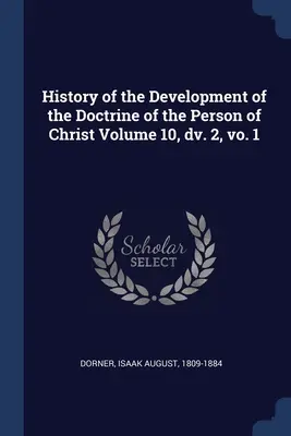 Historia rozwoju doktryny o Osobie Chrystusa tom 10, wyd. 2, vo. 1 - History of the Development of the Doctrine of the Person of Christ Volume 10, dv. 2, vo. 1