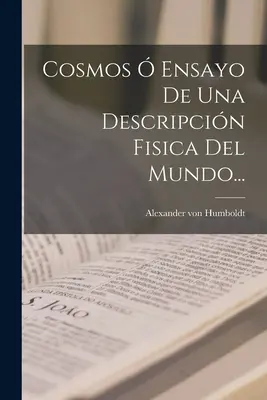 Cosmos Ensayo De Una Descripcin Fisica Del Mundo... - Cosmos  Ensayo De Una Descripcin Fisica Del Mundo...