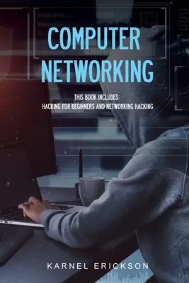 Sieci komputerowe: Ta książka zawiera: Hacking dla początkujących i Hacking sieciowy - Computer Networking: This book includes: Hacking for Beginners and Networking Hacking