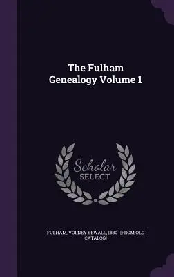 Genealogia Fulham, tom 1 - The Fulham Genealogy Volume 1