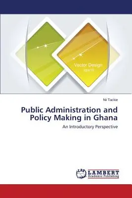 Administracja publiczna i kształtowanie polityki w Ghanie - Public Administration and Policy Making in Ghana