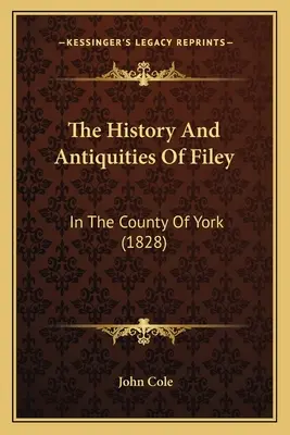 Historia i starożytności Filey: w hrabstwie York (1828) - The History And Antiquities Of Filey: In The County Of York (1828)