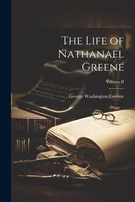 Życie Nathanaela Greene'a; tom II - The Life of Nathanael Greene; Volume II