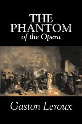 Upiór w operze Gastona Leroux, beletrystyka, klasyka - The Phantom of the Opera by Gaston Leroux, Fiction, Classics