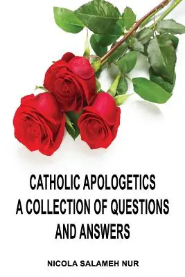 Apologetyka katolicka: Zbiór pytań i odpowiedzi - Catholic Apologetics: A Collection of Questions and Answers