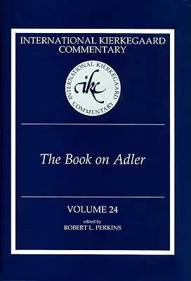 Międzynarodowy komentarz Kierkegaarda Tom 24: Książka o Adlerze - International Kierkegaard Commentary Volume 24: The Book on Adler
