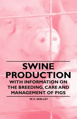 Produkcja trzody chlewnej - informacje na temat hodowli, opieki i zarządzania świniami - Swine Production - With Information on the Breeding, Care and Management of Pigs