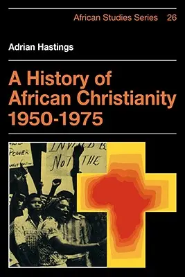 Historia afrykańskiego chrześcijaństwa 1950-1975 - A History of African Christianity 1950-1975