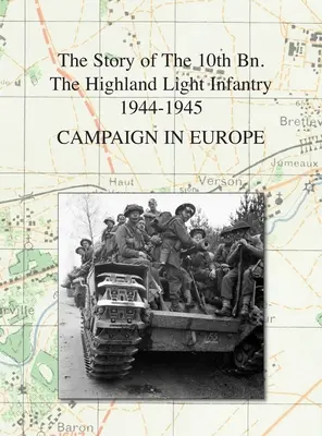 Kampania w Europie: Historia 10. Lekkiej Piechoty Górskiej 1944-1945 - Campaign in Europe: The Story of The 10th Bn. The Highland Light Infantry 1944-1945