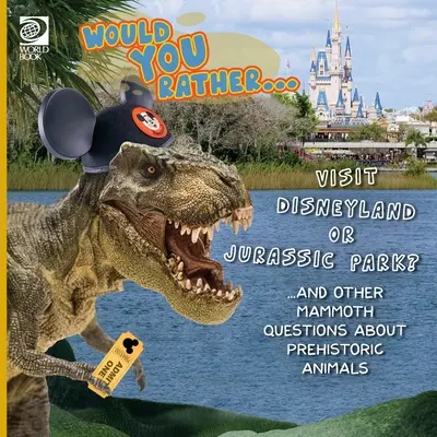 Wolałbyś... Odwiedzić Disneyland czy Park Jurajski? ...i inne pytania dotyczące prehistorycznych zwierząt - Would You Rather... Visit Disneyland or Jurassic Park? ...and other mammoth questions about prehistoric animals