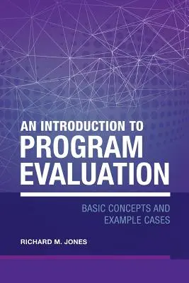 Wprowadzenie do ewaluacji programów: Podstawowe koncepcje i przykładowe przypadki - An Introduction to Program Evaluation: Basic Concepts and Example Cases