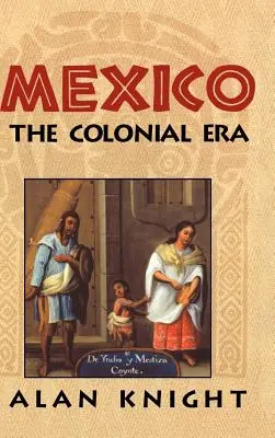 Meksyk: Tom 2, Era kolonialna - Mexico: Volume 2, the Colonial Era