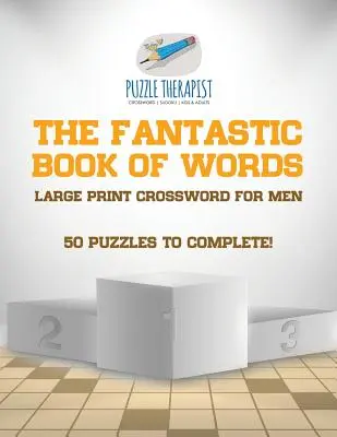 The Fantastic Book of Words Large Print Crossword for Men 50 łamigłówek do rozwiązania! - The Fantastic Book of Words Large Print Crossword for Men 50 Puzzles to Complete!