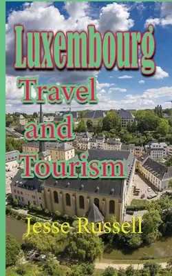 Luksemburg: Podróże i turystyka - Luxembourg: Travel and Tourism