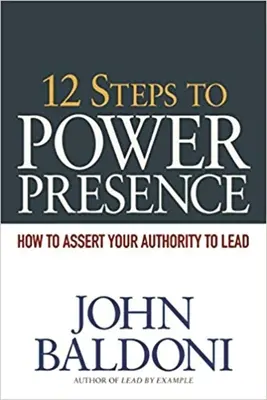 12 kroków do władzy: Jak wzmocnić swój autorytet, by przewodzić - 12 Steps to Power Presence: How to Assert Your Authority to Lead