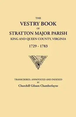 Księga zakrystii parafii Stratton Major, hrabstwo King and Queen, Wirginia, 1729-1783 - Vestry Book of Stratton Major Parish, King and Queen County, Virginia, 1729-1783