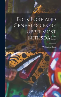 Wiedza ludowa i genealogie górnego Nithsdale - Folk Lore and Genealogies of Uppermost Nithsdale