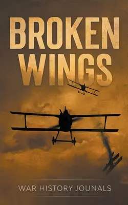 Złamane skrzydła: Historia ucieczki i przetrwania asa myśliwskiego I wojny światowej - Broken Wings: WWI Fighter Ace's Story of Escape and Survival