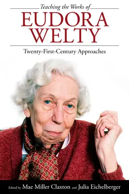 Nauczanie dzieł Eudory Welty: podejścia dwudziestopierwszowieczne - Teaching the Works of Eudora Welty: Twenty-First-Century Approaches