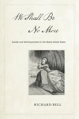 We Shall Be No More: Samobójstwo i samorządność w nowych Stanach Zjednoczonych - We Shall Be No More: Suicide and Self-Government in the Newly United States