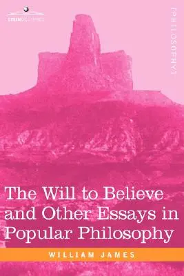 Wola wiary i inne eseje z filozofii popularnej - The Will to Believe and Other Essays in Popular Philosophy