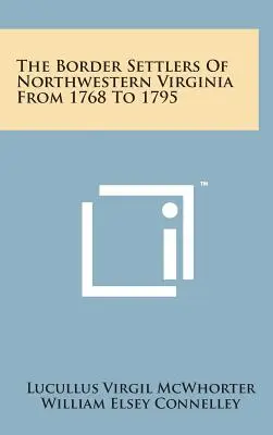 Osadnicy przygraniczni w północno-zachodniej Wirginii w latach 1768-1795 - The Border Settlers of Northwestern Virginia from 1768 to 1795