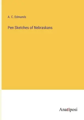 Szkice piórkiem mieszkańców Nebraski - Pen Sketches of Nebraskans