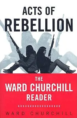 Akty buntu: The Ward Churchill Reader - Acts of Rebellion: The Ward Churchill Reader