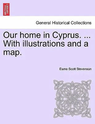 Nasz dom na Cyprze. ... z ilustracjami i mapą. - Our Home in Cyprus. ... with Illustrations and a Map.