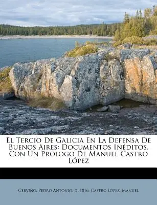 El Tercio de Galicia en la defensa de Buenos Aires: documentos inditos. Z logo Manuela Castro Lpeza - El Tercio de Galicia en la defensa de Buenos Aires: documentos inditos. Con un prlogo de Manuel Castro Lpez