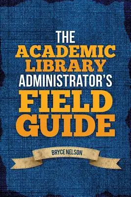 Przewodnik terenowy administratora biblioteki akademickiej - The Academic Library Administrator's Field Guide