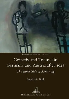 Komedia i trauma w Niemczech i Austrii po 1945 r: Wewnętrzna strona żałoby - Comedy and Trauma in Germany and Austria After 1945: The Inner Side of Mourning