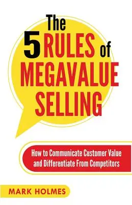 5 zasad megawartościowej sprzedaży: Jak komunikować wartość dla klienta i odróżnić się od konkurencji - The 5 Rules of Megavalue Selling: How to Communicate Customer Value and Differentiate From Competitors