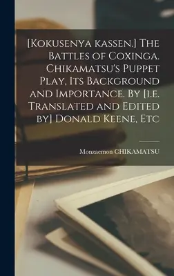 Bitwy pod Coxingą [Kokusenya Kassen.] Sztuka kukiełkowa Chikamatsu, jej tło i znaczenie. By [i.e. Translated and Edited by] Donald Keene, - [Kokusenya Kassen.] The Battles of Coxinga. Chikamatsu's Puppet Play, Its Background and Importance. By [i.e. Translated and Edited by] Donald Keene,