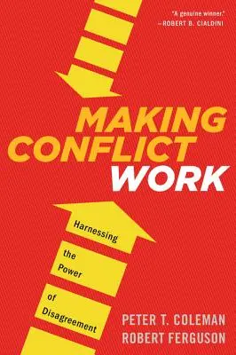 Making Conflict Work: Harnessing the Power of Disagreement (Wykorzystanie siły niezgody) - Making Conflict Work: Harnessing the Power of Disagreement