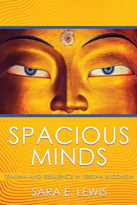 Przestronne umysły: Trauma i odporność w buddyzmie tybetańskim - Spacious Minds: Trauma and Resilience in Tibetan Buddhism