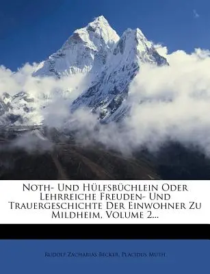 Noth- Und Hlfsbchlein Oder Lehrreiche Freuden- Und Trauergeschichte Der Einwohner Zu Mildheim, Volume 2...