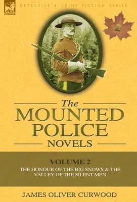 Powieści o policji górskiej: Tom 2 - Honor Wielkich Śniegów i Dolina Milczących Ludzi - The Mounted Police Novels: Volume 2-The Honour of the Big Snows & the Valley of the Silent Men