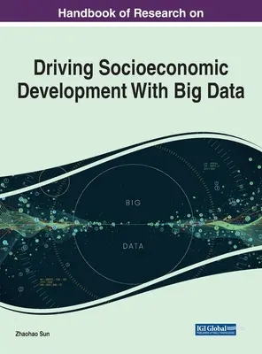 Podręcznik badań nad stymulowaniem rozwoju społeczno-gospodarczego za pomocą dużych zbiorów danych - Handbook of Research on Driving Socioeconomic Development With Big Data