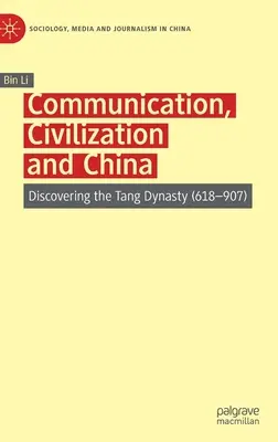 Komunikacja, cywilizacja i Chiny: Odkrywanie dynastii Tang (618-907) - Communication, Civilization and China: Discovering the Tang Dynasty (618-907)