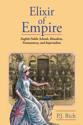Eliksir Imperium: Angielskie szkoły publiczne, rytualizm, masoneria i imperializm - Elixir of Empire: The English Public Schools, Ritualism, Freemasonry, and Imperialism