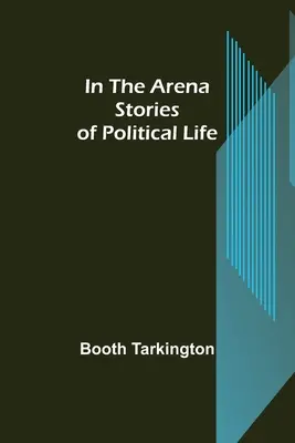 Na arenie; historie z życia politycznego - In the Arena; Stories of Political Life